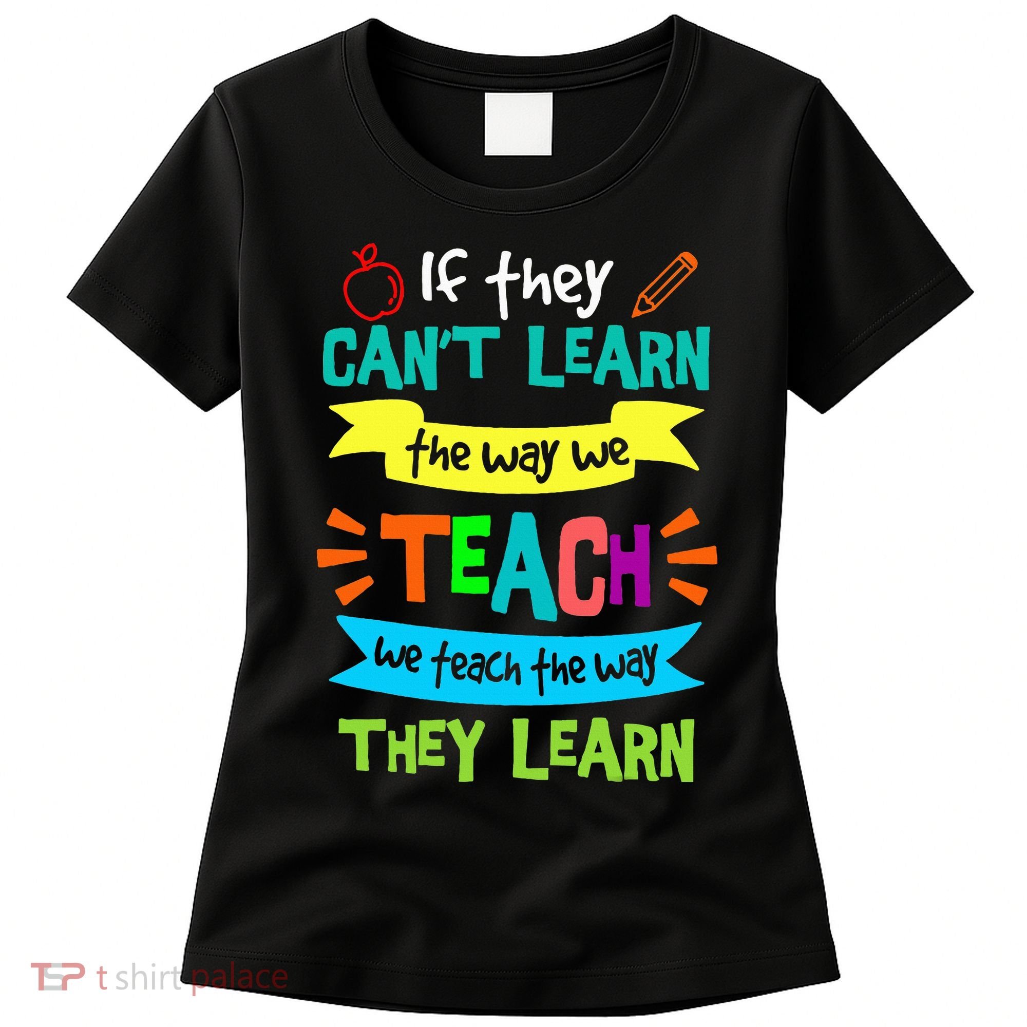 We Teach The Way They Learn SPED Special Teacher  Women's T-Shirt