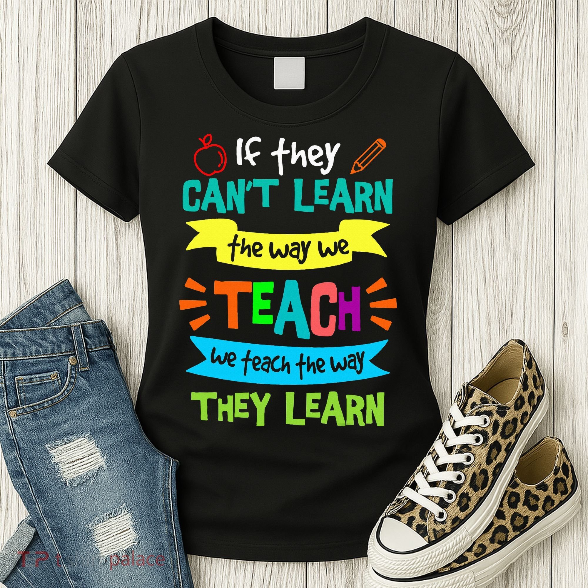 We Teach The Way They Learn SPED Special Teacher  Women's T-Shirt