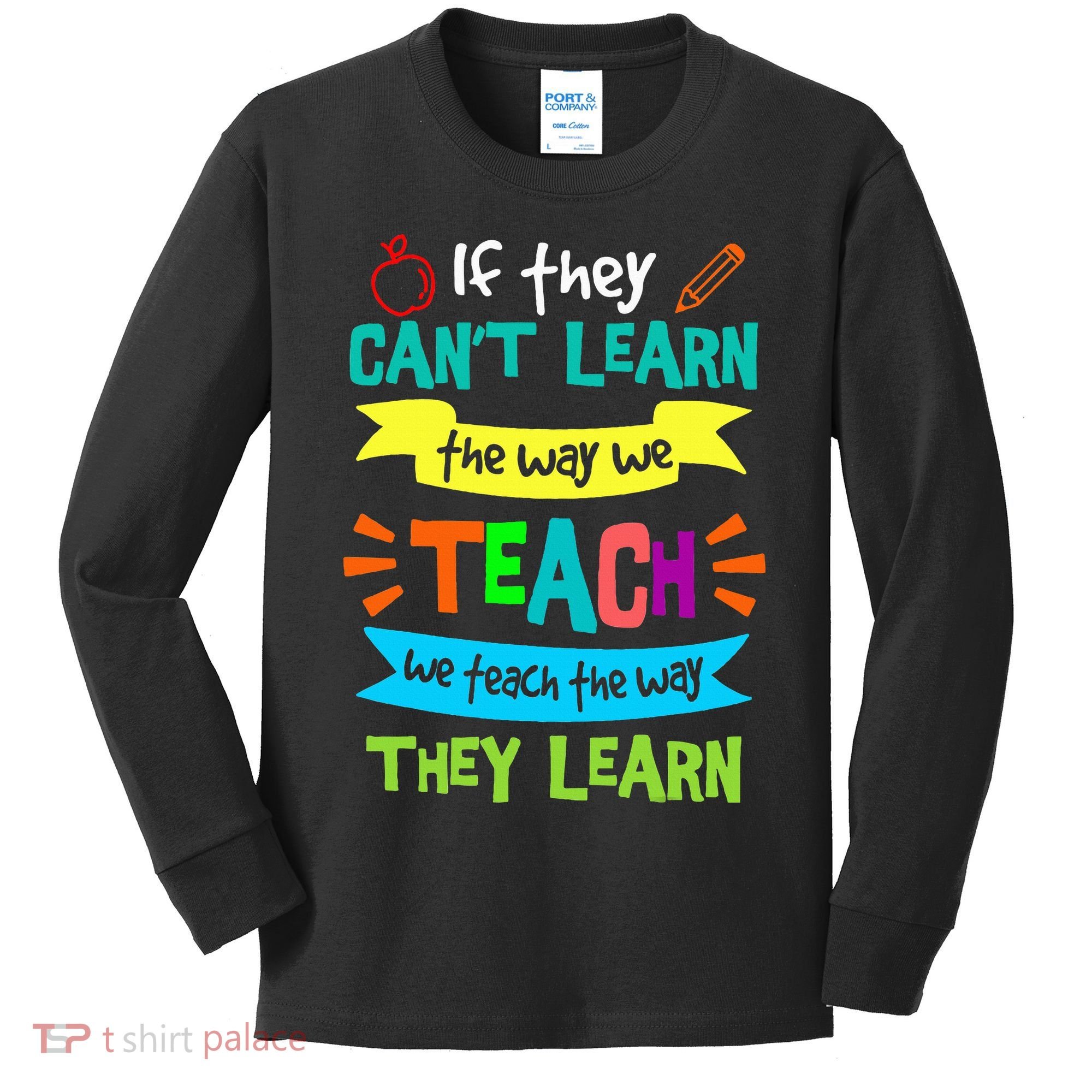 We Teach The Way They Learn SPED Special Teacher  Kids Long Sleeve Shirt