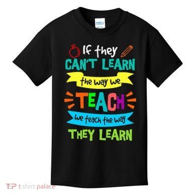 We Teach The Way They Learn SPED Special Teacher  Kids T-Shirt
