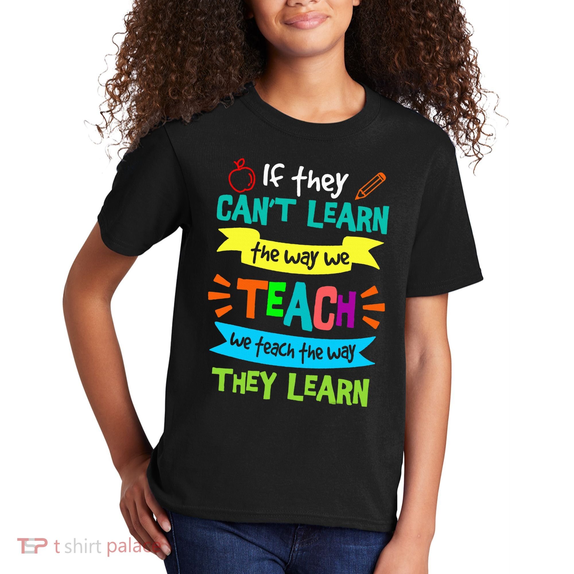 We Teach The Way They Learn SPED Special Teacher  Kids T-Shirt