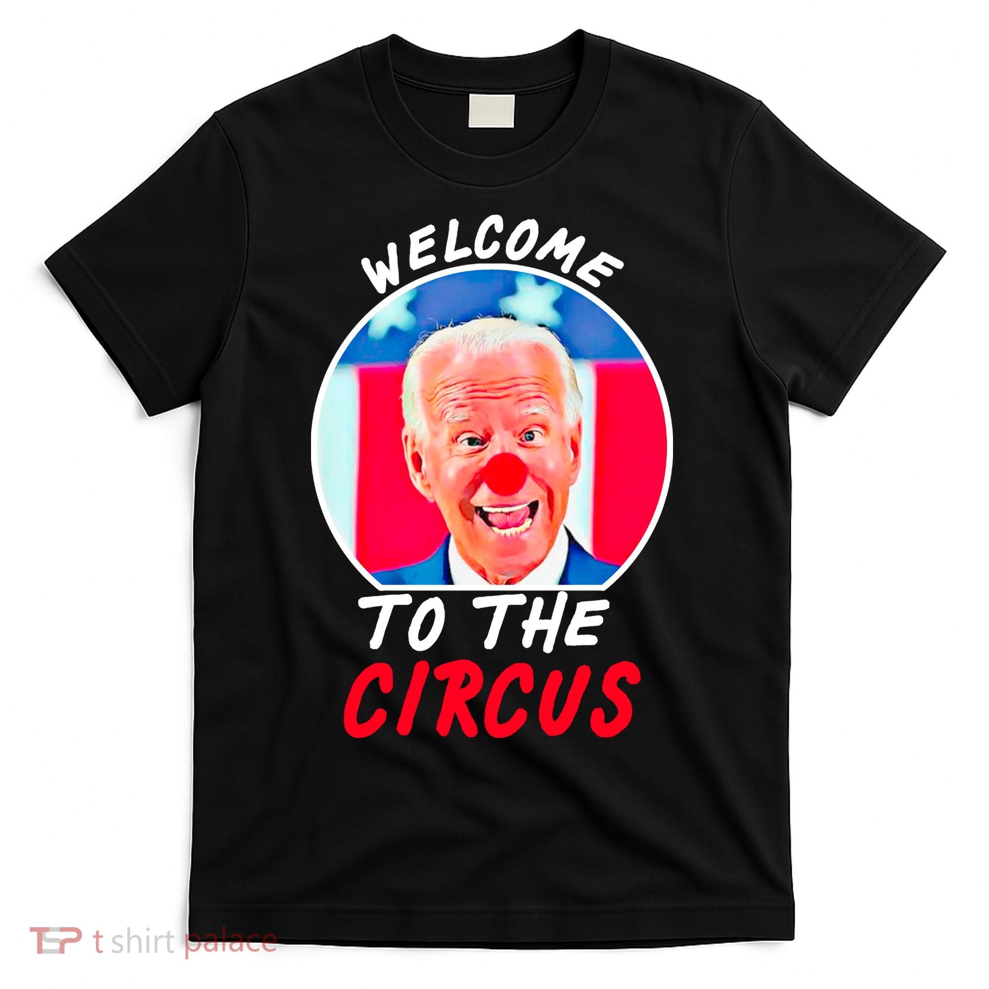 Welcome To The Circus Funny Anti Biden Clown T-Shirt