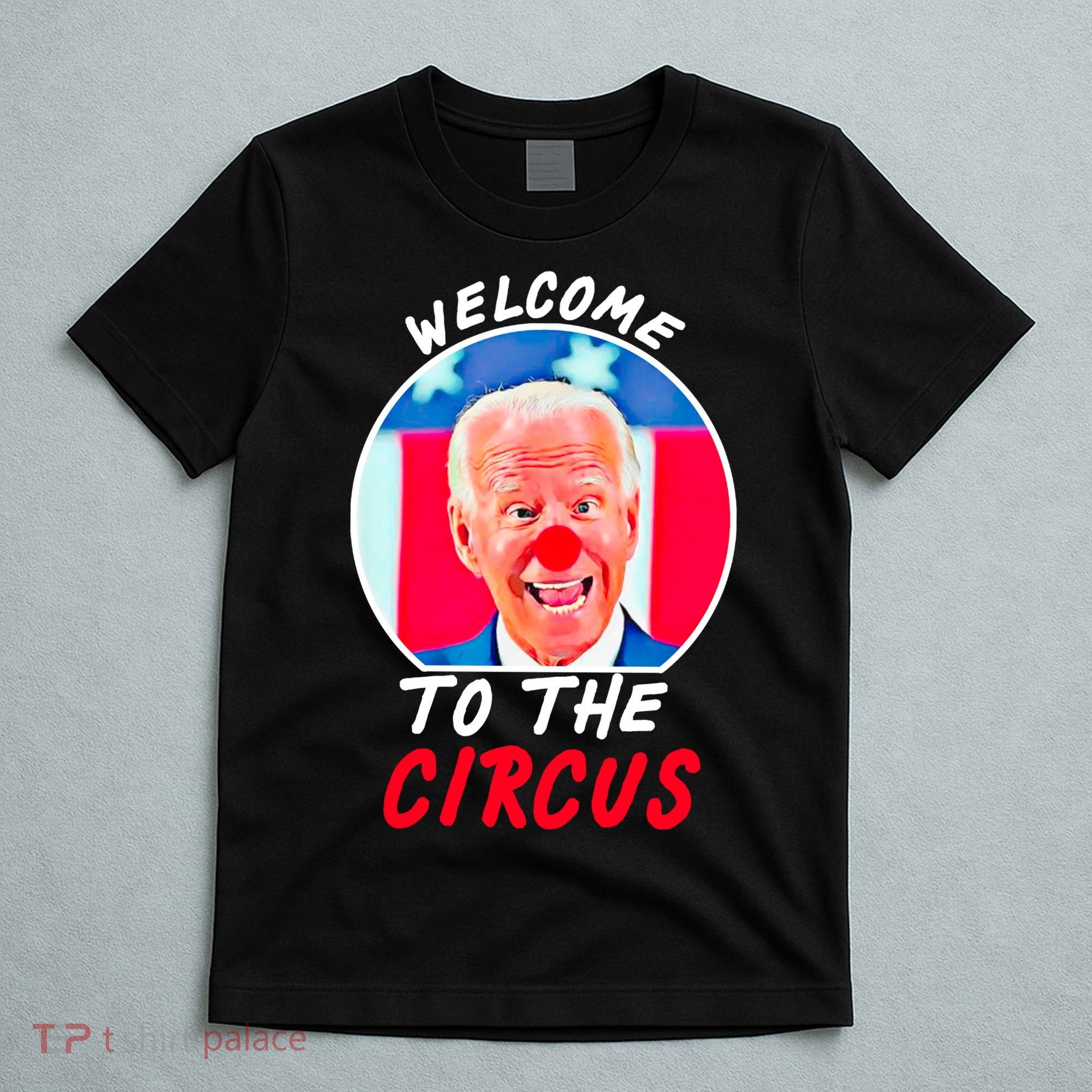 Welcome To The Circus Funny Anti Biden Clown T-Shirt
