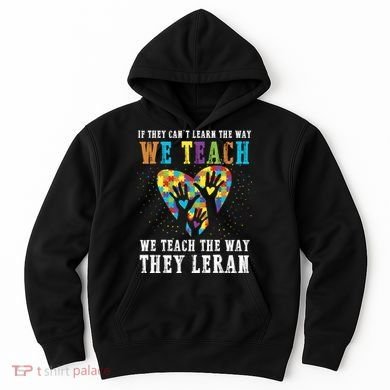We Teach The Way They Lean Autism Awareness Month Hoodie