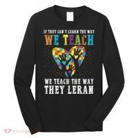 We Teach The Way They Lean Autism Awareness Month Long Sleeve Shirt thumb 0