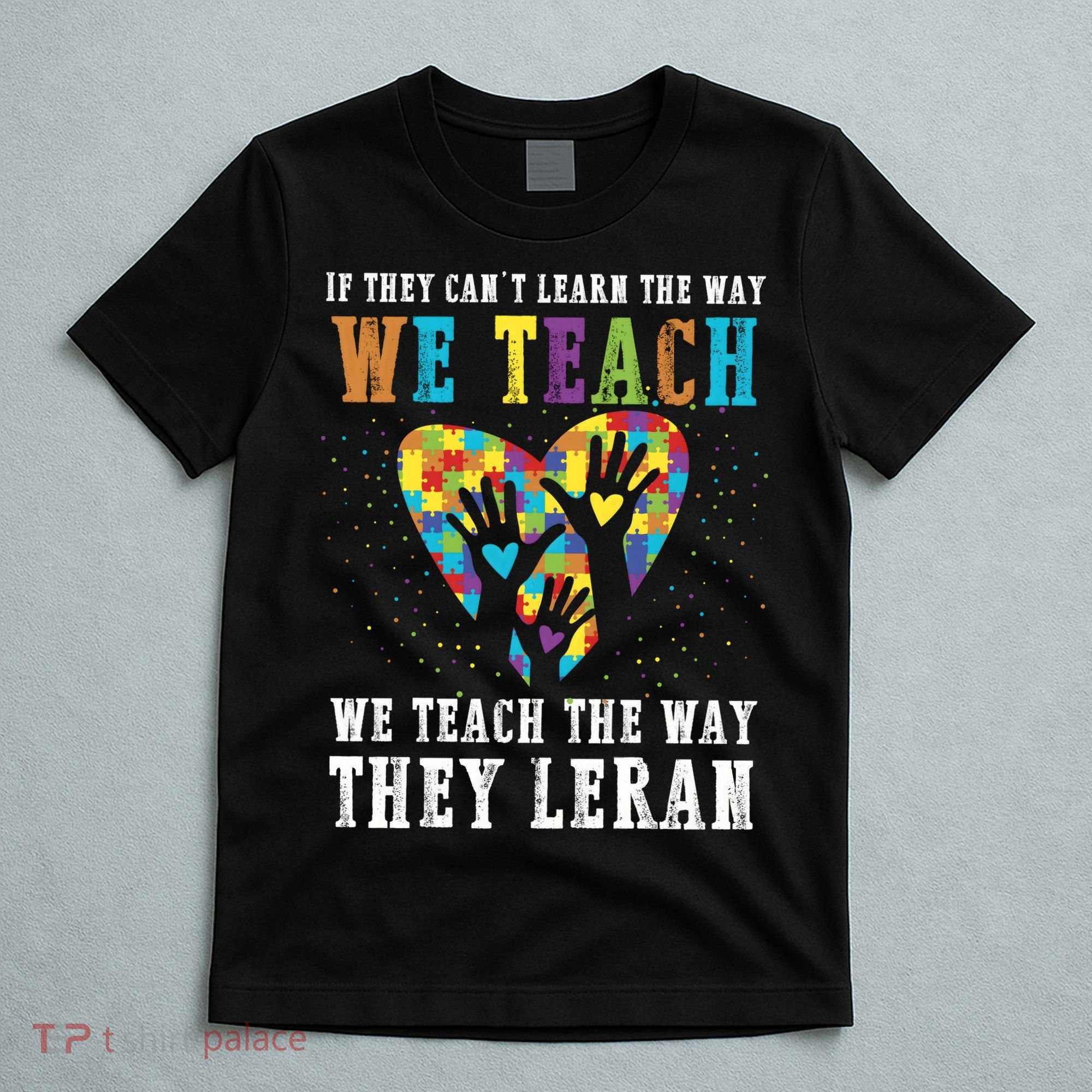 We Teach The Way They Lean Autism Awareness Month T-Shirt