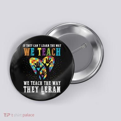 We Teach The Way They Lean Autism Awareness Month Button