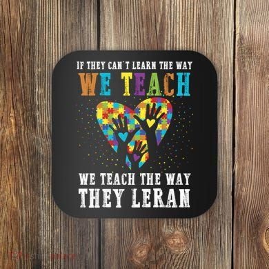 We Teach The Way They Lean Autism Awareness Month Coaster