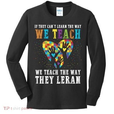 We Teach The Way They Lean Autism Awareness Month Kids Long Sleeve Shirt