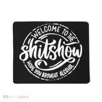 Welcome To The Shit Show Hope You Brought Alcohol Mousepad thumb 0