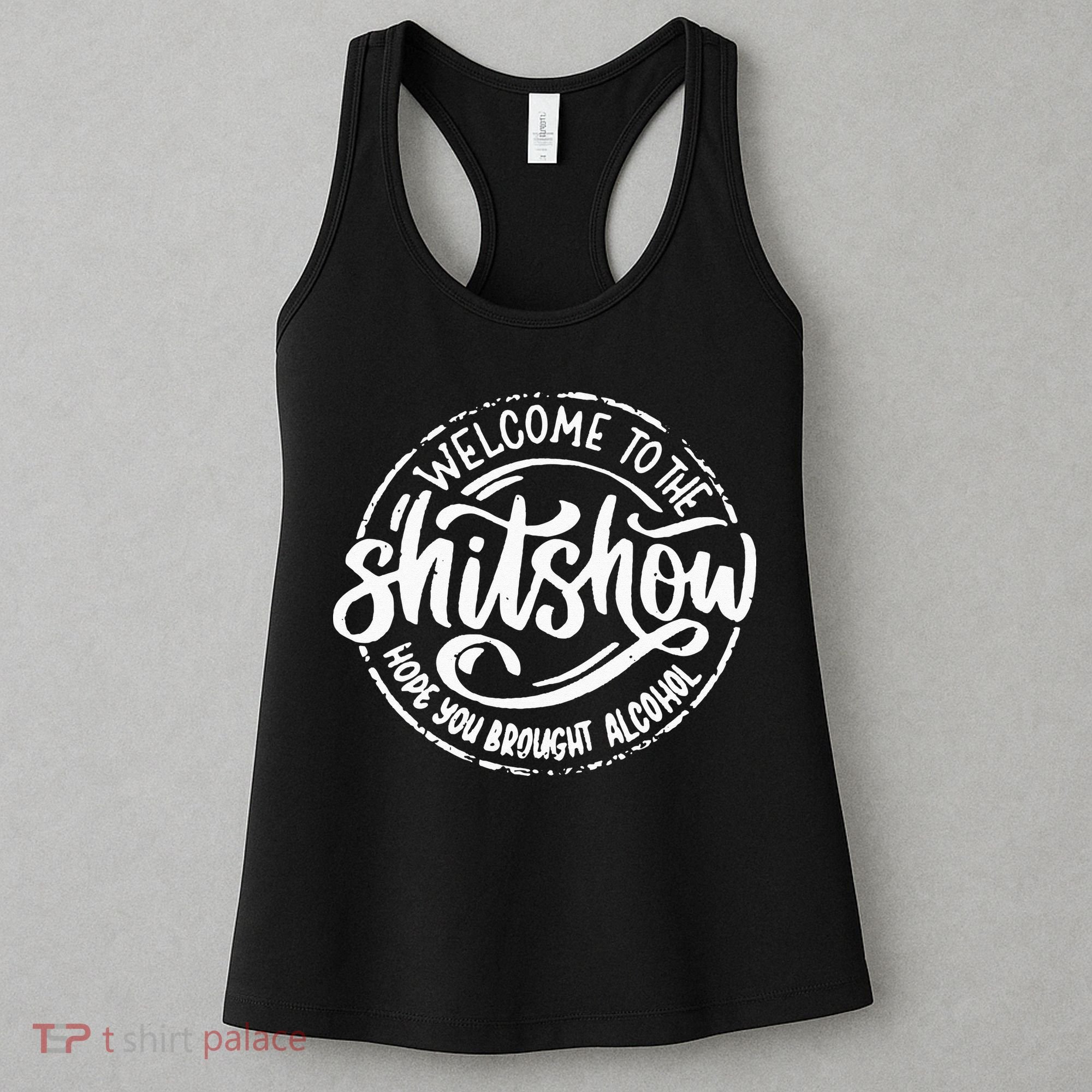 Welcome To The Shit Show Hope You Brought Alcohol Women's Tank Top