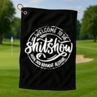 Welcome To The Shit Show Hope You Brought Alcohol Golf Towel thumb 1