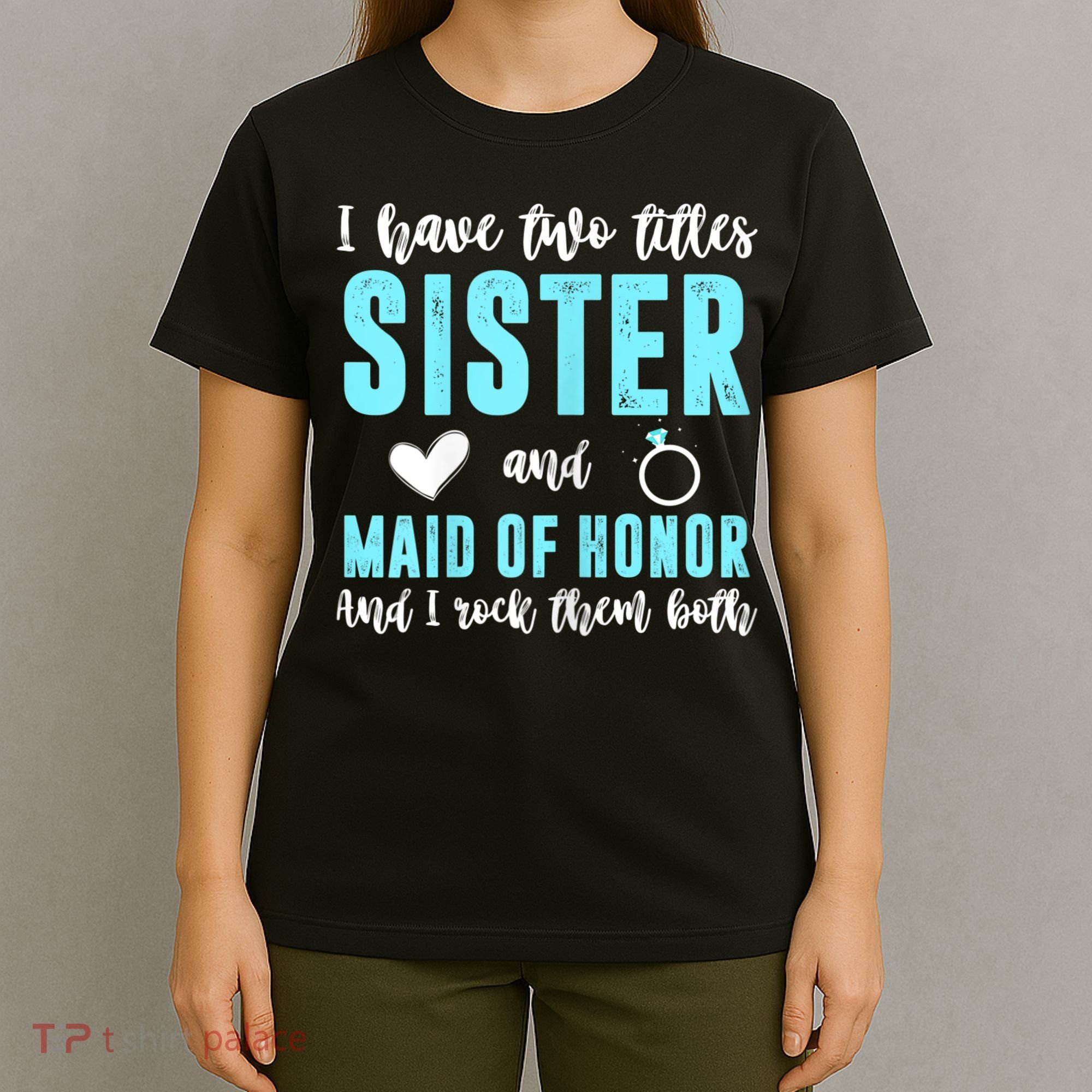 Womens TWO TITLES SISTER MAID OF HONOR ROCK THEM BOTH Wedding Party T-Shirt