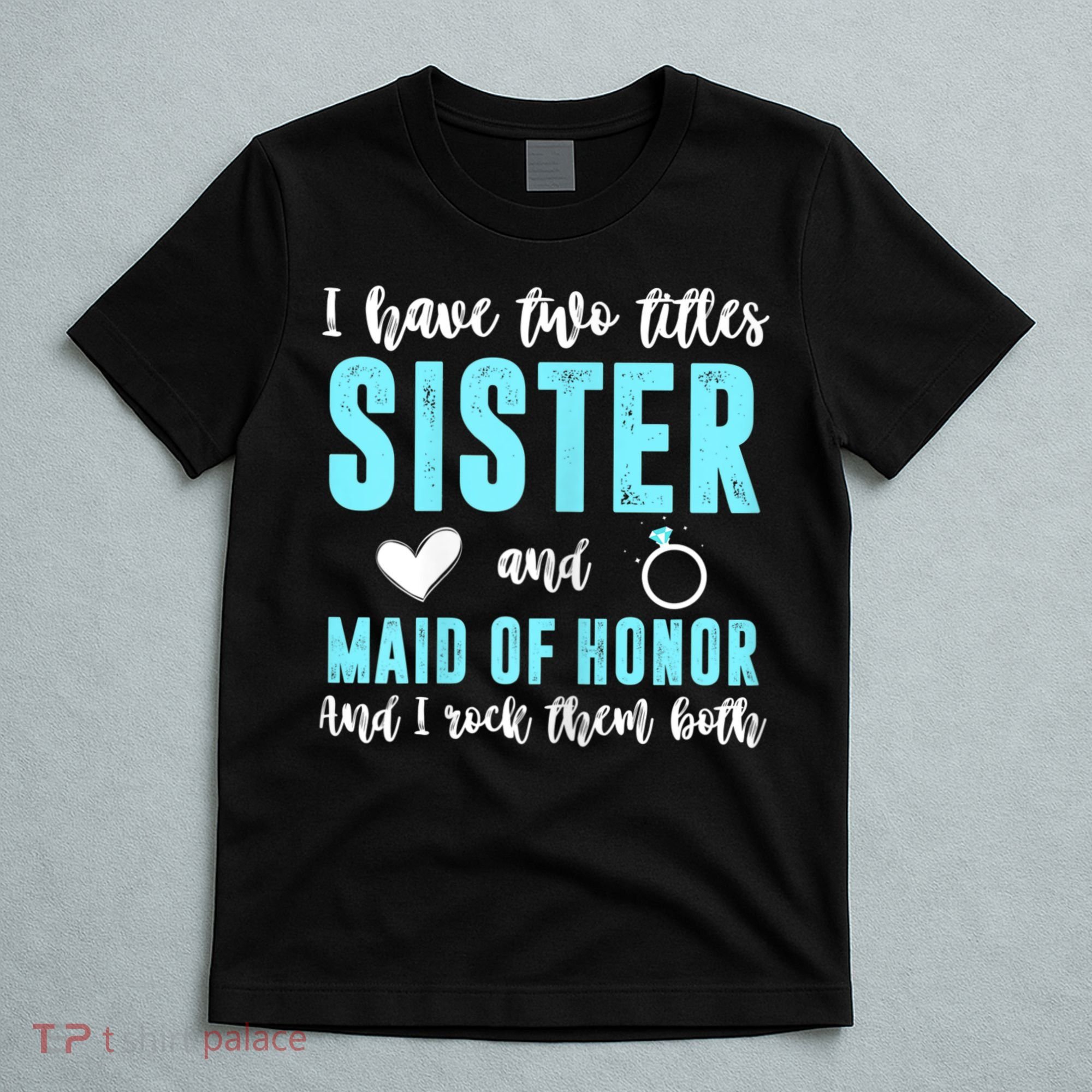 Womens TWO TITLES SISTER MAID OF HONOR ROCK THEM BOTH Wedding Party T-Shirt