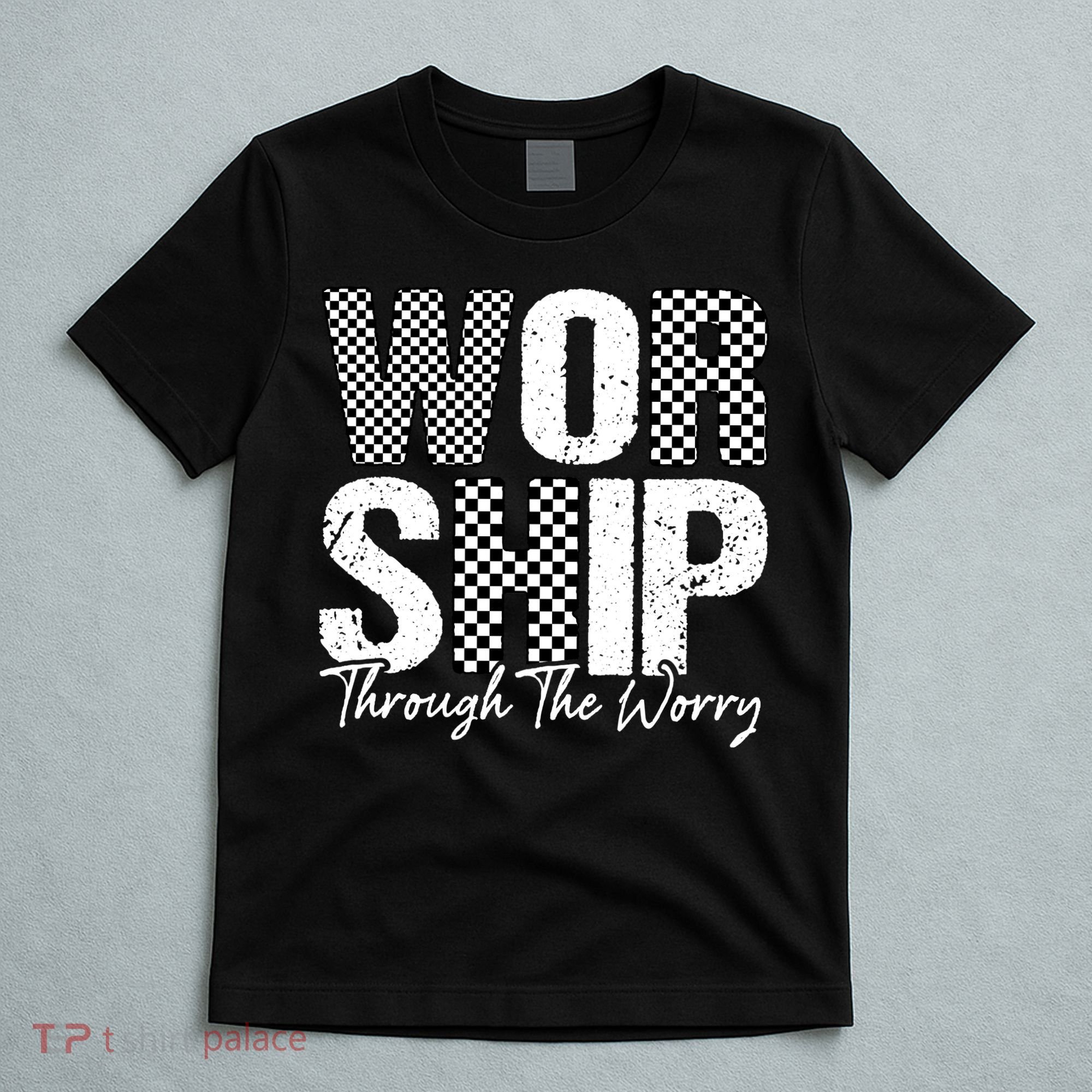 Worship Through The Worry Christian Faith Jesus T-Shirt