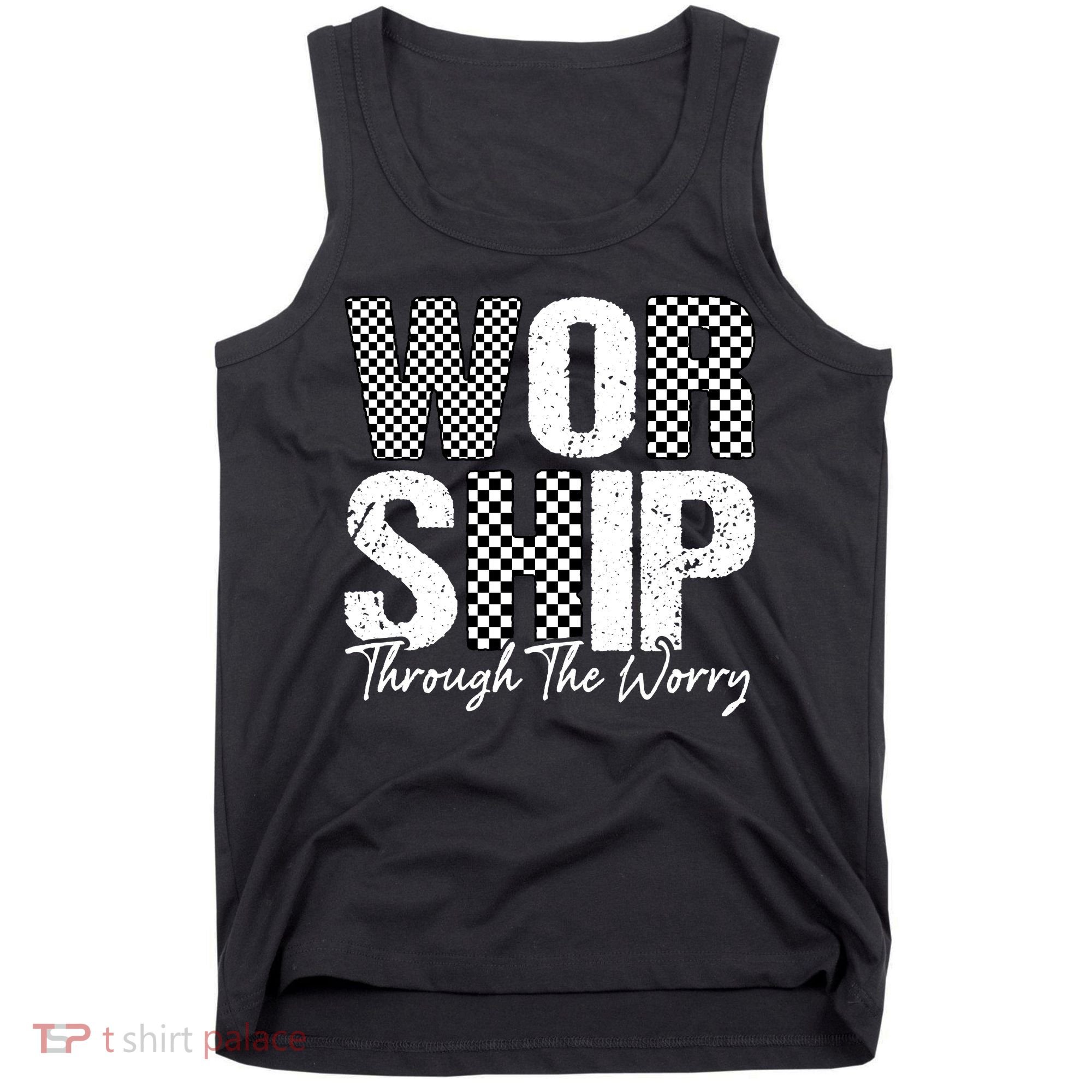 Worship Through The Worry Christian Faith Jesus Tank Top