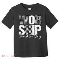 Worship Through The Worry Christian Faith Jesus Toddler T-Shirt thumb 0