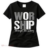 Worship Through The Worry Christian Faith Jesus Women's T-Shirt thumb 0