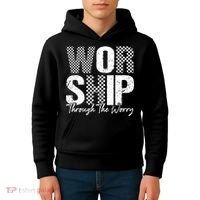 Worship Through The Worry Christian Faith Jesus Kids Hoodie thumb 4