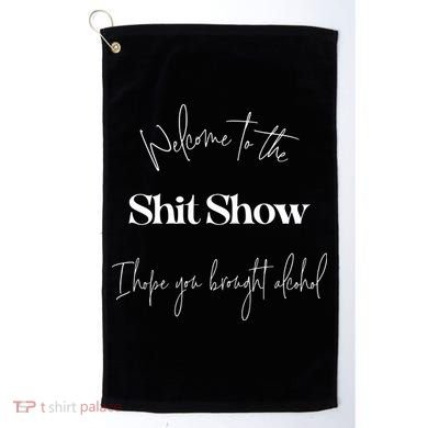 Welcome To The Shit Show Golf Towel