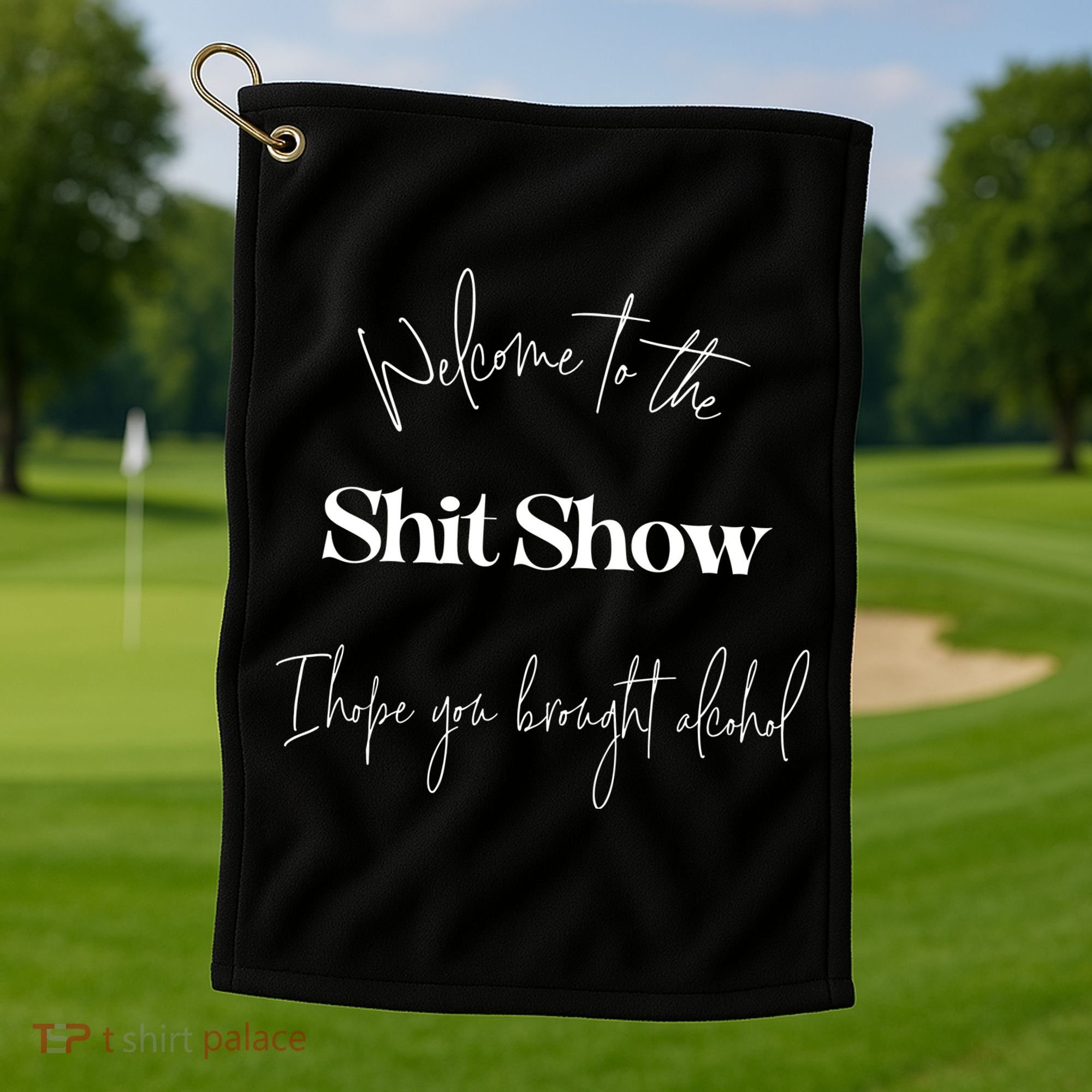 Welcome To The Shit Show Golf Towel