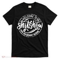 Welcome To The Shit Show Hope You Brought Alcohol T-Shirt thumb 0