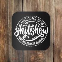 Welcome To The Shit Show Hope You Brought Alcohol Coaster thumb 0