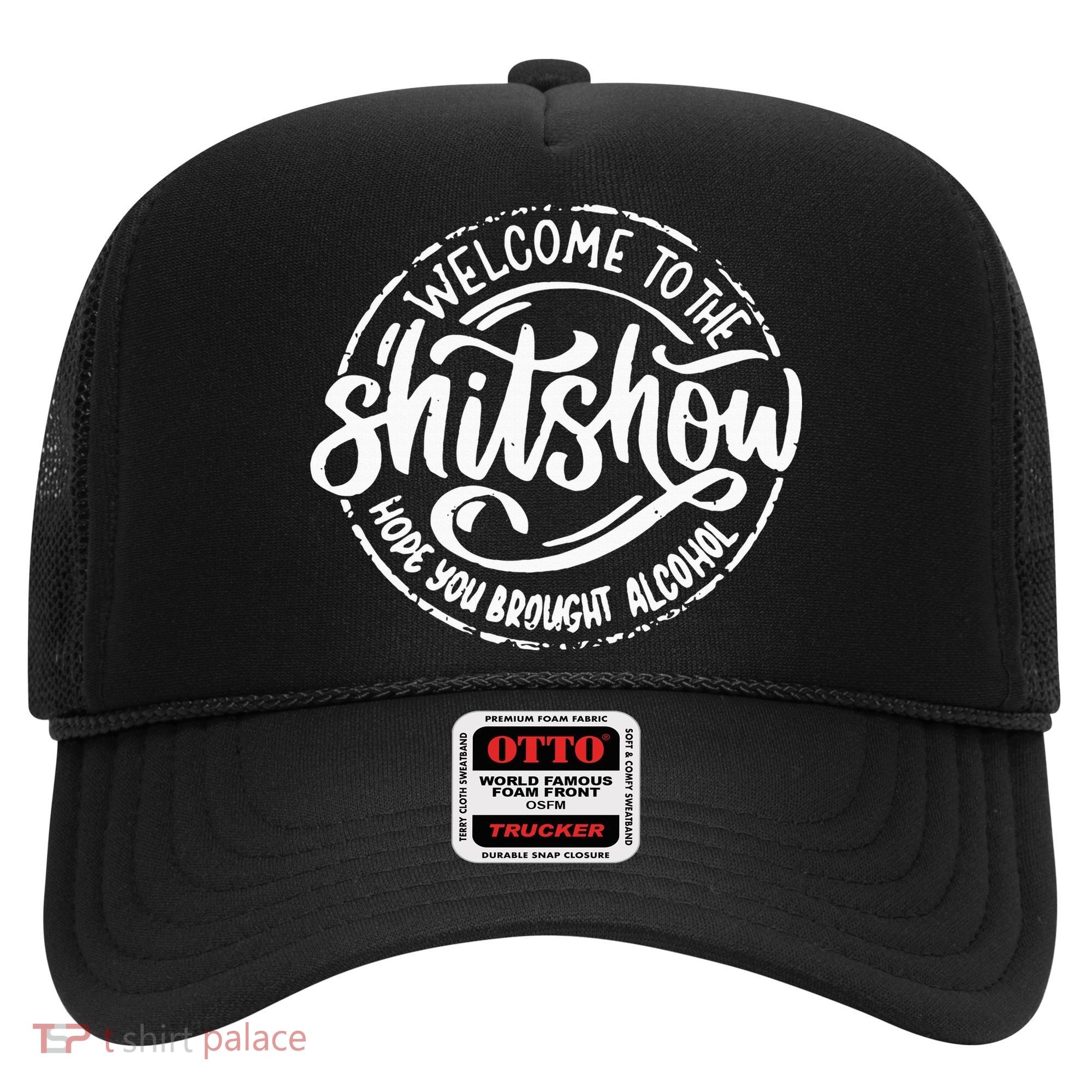 Welcome To The Shit Show Hope You Brought Alcohol Hat