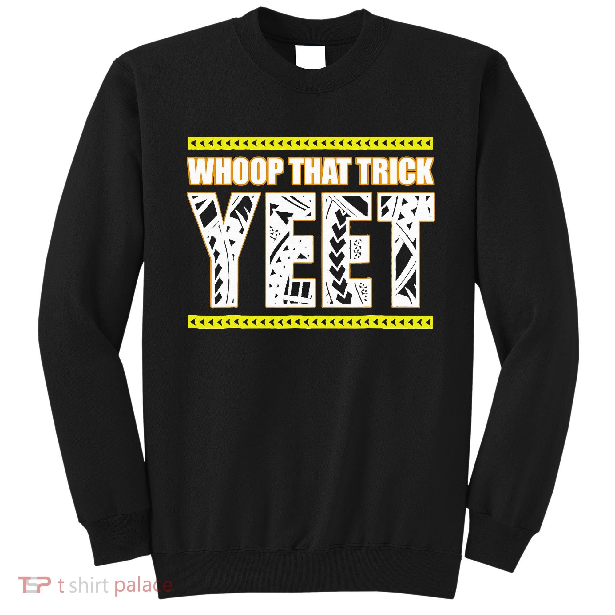 Whoop That Trick Yeet Sweatshirt