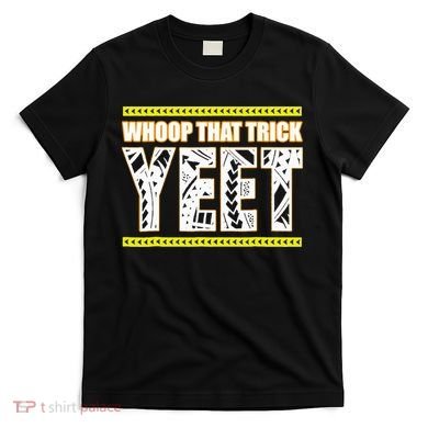 Whoop That Trick Yeet T-Shirt