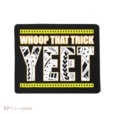 Whoop That Trick Yeet Mousepad