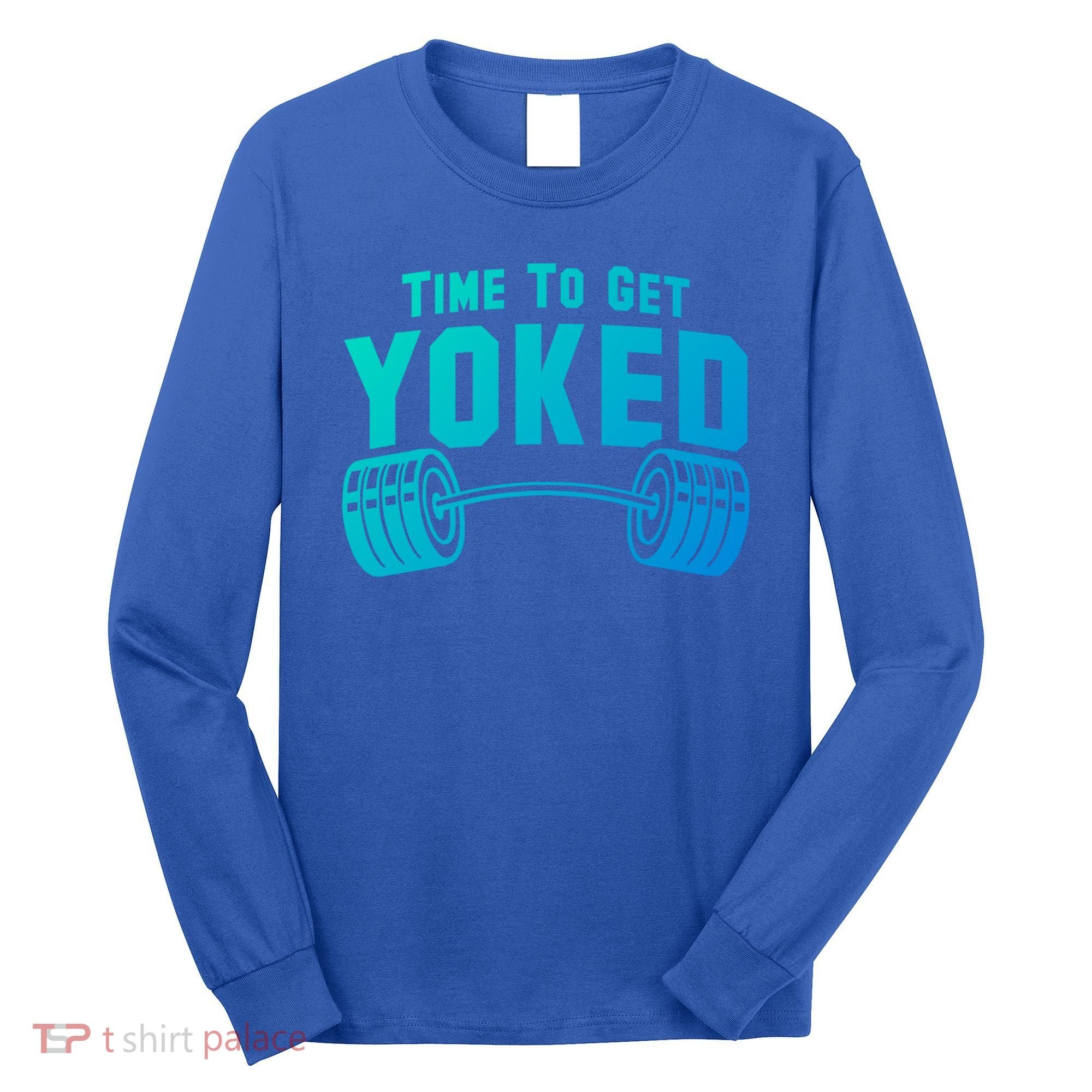 Weightlifting Time To Get Yoked Workout Gym Weight Lifting Meaningful Gift Long Sleeve Shirt