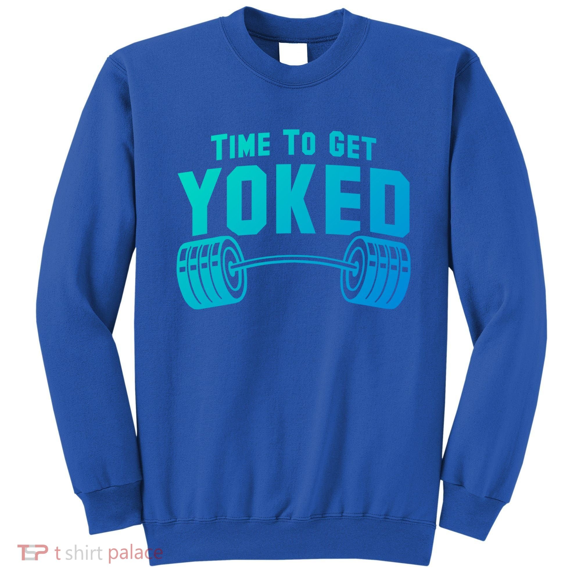 Weightlifting Time To Get Yoked Workout Gym Weight Lifting Meaningful Gift Sweatshirt