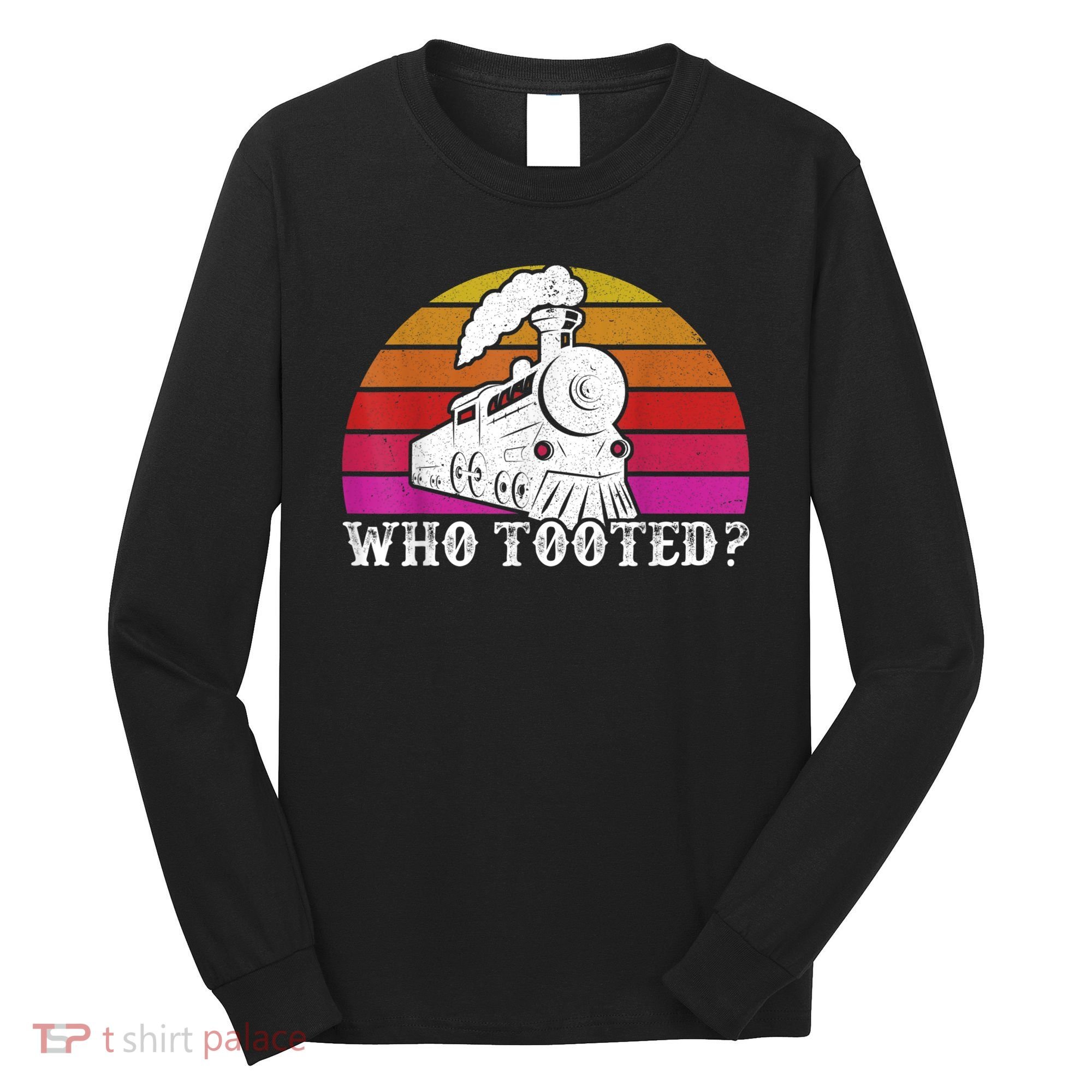 Who Tooted Train Themed Train Collectors Long Sleeve Shirt