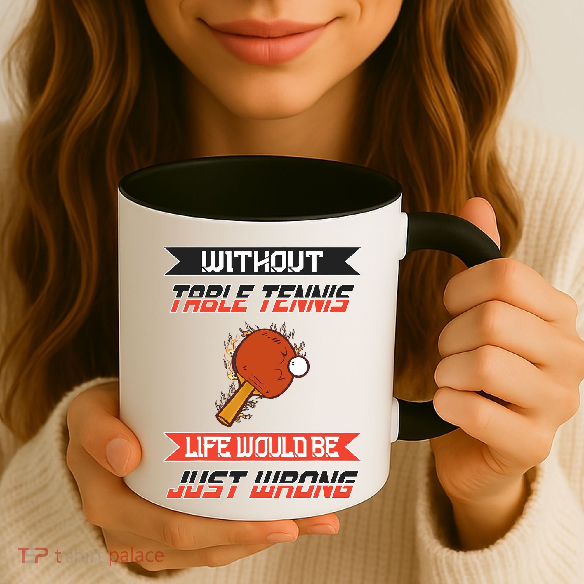 Without Table Tennis Life Would Be Just Wrong Ping Pong Coffee Mug