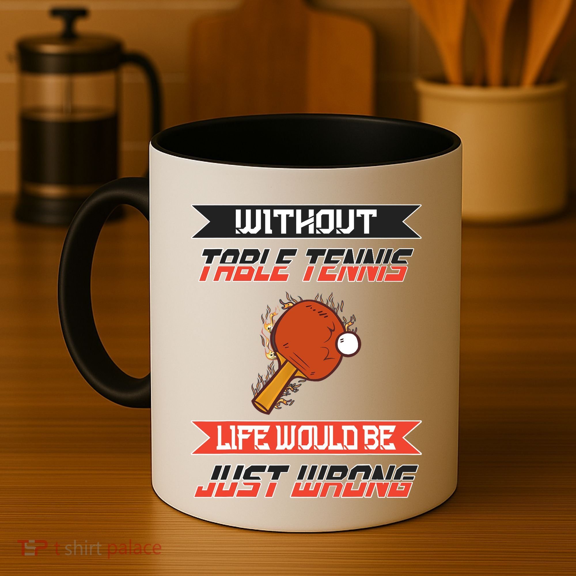 Without Table Tennis Life Would Be Just Wrong Ping Pong Coffee Mug
