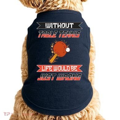 Without Table Tennis Life Would Be Just Wrong Ping Pong Doggie Tank