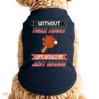 Without Table Tennis Life Would Be Just Wrong Ping Pong Doggie Tank thumb 0