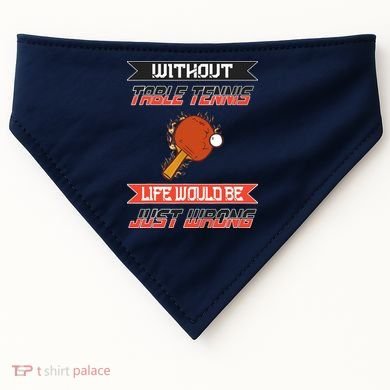 Without Table Tennis Life Would Be Just Wrong Ping Pong USA-Made Doggie Bandana