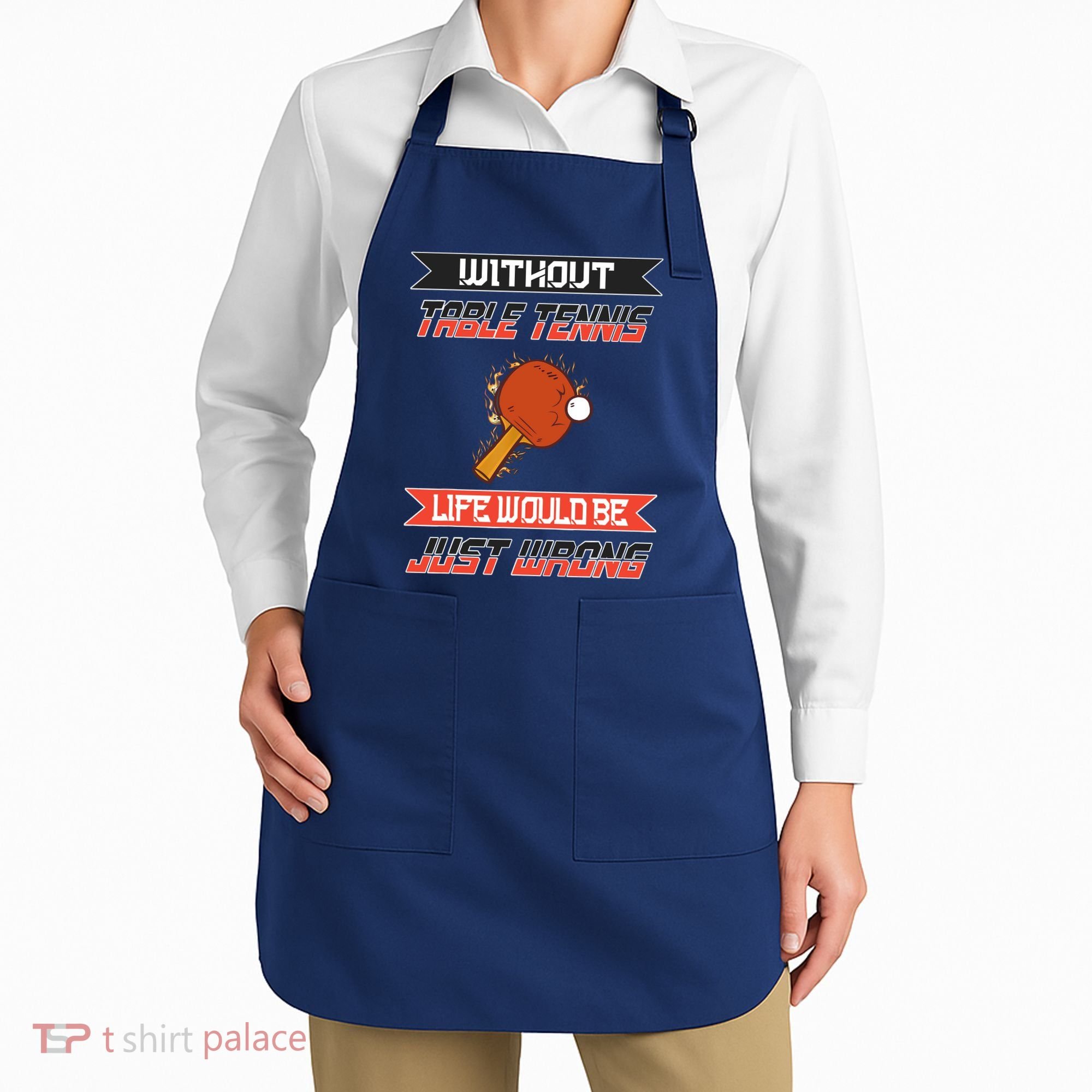 Without Table Tennis Life Would Be Just Wrong Ping Pong Apron