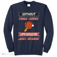 Without Table Tennis Life Would Be Just Wrong Ping Pong Sweatshirt thumb 0
