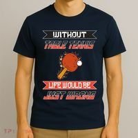 Without Table Tennis Life Would Be Just Wrong Ping Pong T-Shirt thumb 3