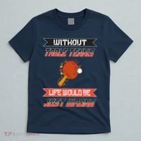 Without Table Tennis Life Would Be Just Wrong Ping Pong T-Shirt thumb 5