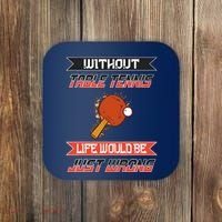 Without Table Tennis Life Would Be Just Wrong Ping Pong Coaster thumb 0