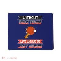 Without Table Tennis Life Would Be Just Wrong Ping Pong Mousepad thumb 0