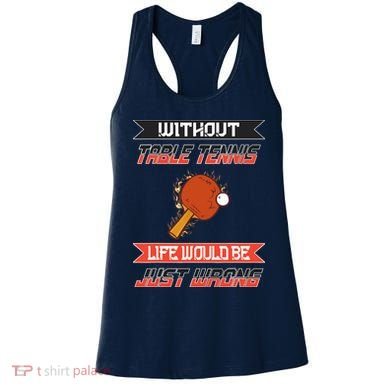Without Table Tennis Life Would Be Just Wrong Ping Pong Women's Tank Top
