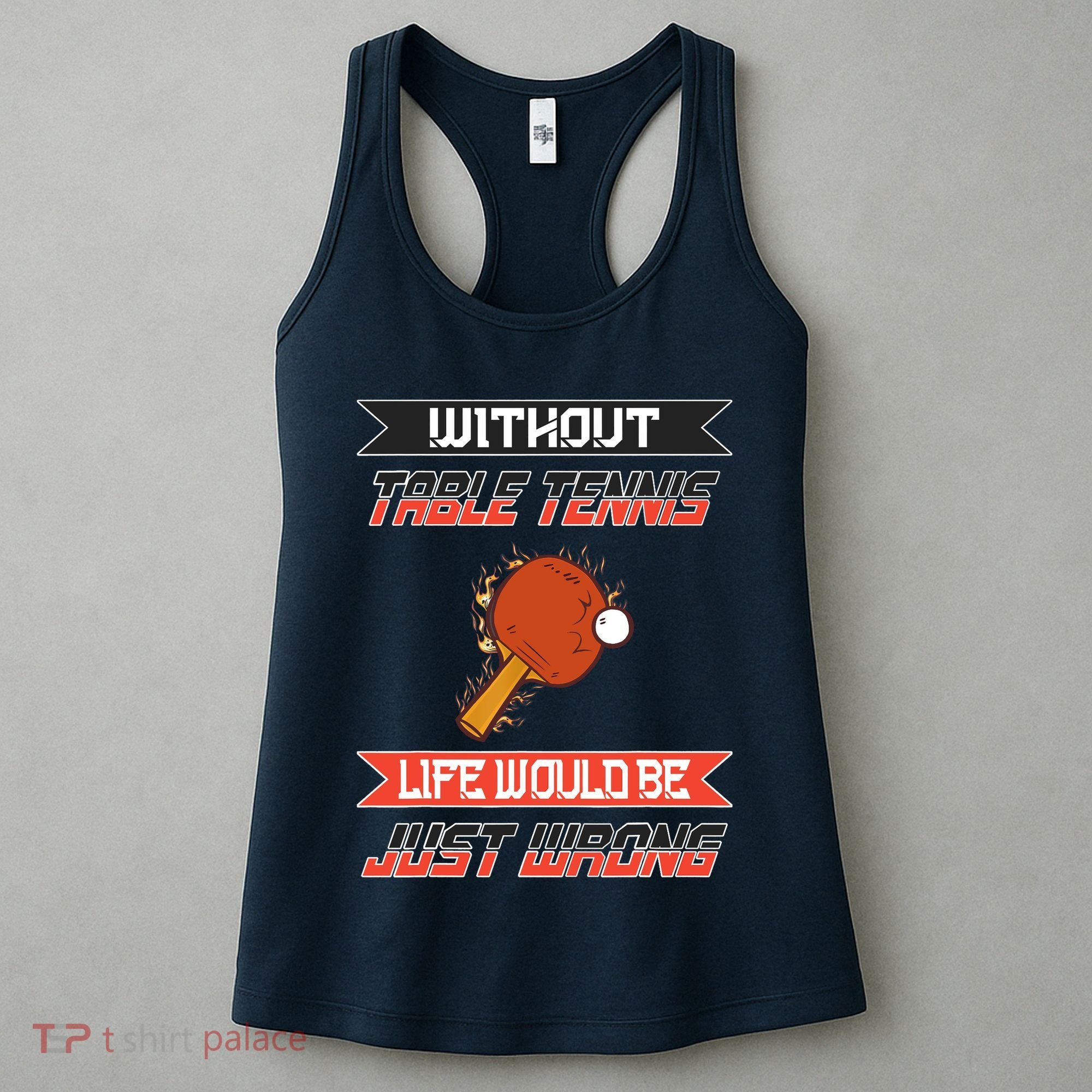 Without Table Tennis Life Would Be Just Wrong Ping Pong Women's Tank Top