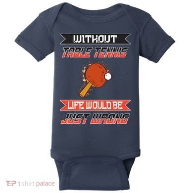 Without Table Tennis Life Would Be Just Wrong Ping Pong Baby Bodysuit