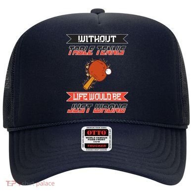 Without Table Tennis Life Would Be Just Wrong Ping Pong Hat