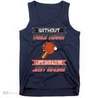 Without Table Tennis Life Would Be Just Wrong Ping Pong Tank Top thumb 0